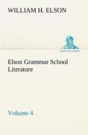 Elson Grammar School Literature v4 di William H. Elson edito da TREDITION CLASSICS
