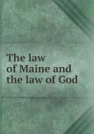 The Law Of Maine And The Law Of God di Massachusetts Clergyman edito da Book On Demand Ltd.