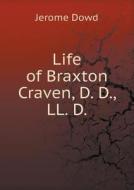 Life Of Braxton Craven, D. D., Ll. D di Jerome Dowd edito da Book On Demand Ltd.