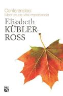 Conferencias: Morir Es de Vital Importancia di Elizabeth Kubler-Ross edito da PLANETA PUB