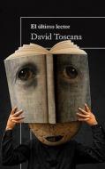 El Ultimo Lector = The Last Reader di David Toscana edito da Alfaguara