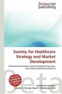 Society for Healthcare Strategy and Market Development edito da Betascript Publishing