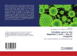 A hidden gem in the Hepatitis C virus - the p7 viroporin di Noha Farag, Hans Breitinger Ulrike Breitinger edito da LAP Lambert Academic Publishing