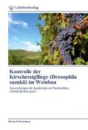 Kontrolle der Kirschessigfliege (Drosophila suzukii) im Weinbau di Elisabeth Wartenberg edito da Lehrbuchverlag