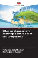 Effet du changement climatique sur le sol et ses composants di Mohamed Abdel-Raheem, Hayfaa Jasim Hussein edito da Editions Notre Savoir