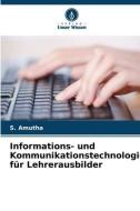 Informations- und Kommunikationstechnologie für Lehrerausbilder di S. Amutha edito da Verlag Unser Wissen
