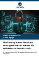 Einrichtung eines Prototyps eines gesicherten Netzes für verbesserte Konnektivität di Kennedy Amadasun, James Agajo edito da Verlag Unser Wissen