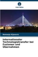 Internationaler Technologietransfer bei Fusionen und Übernahmen di Nemanja Kijanovic edito da Verlag Unser Wissen