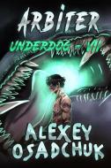 Arbiter (Underdog Book #7): LitRPG Series di Alexey Osadchuk edito da LIGHTNING SOURCE INC