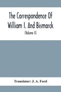 The Correspondence Of William I. And Bismarck edito da Alpha Editions