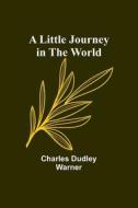 A Little Journey in the World di Charles Dudley Warner edito da Alpha Editions