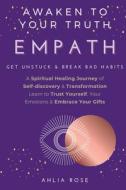 EMPATH Awaken To Your Truth di Rose Ahlia Rose edito da Independently Published