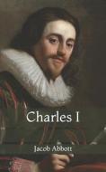 Charles I di Abbott Jacob Abbott edito da Independently Published