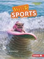 Weird Sports di Brianna Kaiser edito da LERNER PUBN