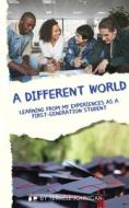 A Different World: Learning from My Experiences as a First-Generation College Student di Johnican edito da LIGHTNING SOURCE INC
