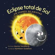 Eclipse total de Sol di Jayme Sandberg, Kathleen Gadeken edito da Its All Stories LLC