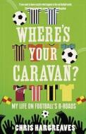 Where's Your Caravan? di Chris Hargreaves edito da HarperCollins Publishers