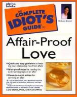 The Complete Idiot's Guide to Affair-Proof Love di Lana Staheli edito da ALPHA BOOKS