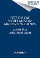 Pete the Cat: Making New Friends di James Dean, Kimberly Dean edito da HARPERCOLLINS