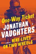 One-Way Ticket di Jonathan Vaughters edito da Penguin Publishing Group