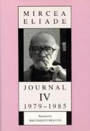 Journal IV, 1979-1985 di Mircea Eliade edito da UNIV OF CHICAGO PR