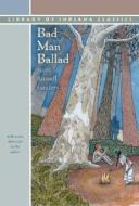 Bad Man Ballad di Scott Russell Sanders edito da Indiana University Press