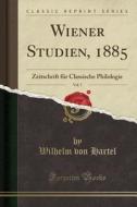 Wiener Studien, 1885, Vol. 7: Zeitschrift Für Classische Philologie (Classic Reprint) di Wilhelm Von Hartel edito da Forgotten Books