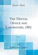 The Dental Office and Laboratory, 1887, Vol. 1 (Classic Reprint) di Unknown Author edito da Forgotten Books
