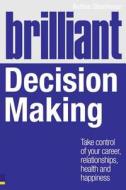 Brilliant Decision Making di Robbie Steinhouse edito da Pearson Education Limited