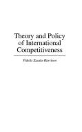 Theory and Policy of International Competitiveness di Fidelis Ezeala-Harrison edito da Praeger