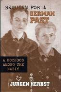 Requiem for a German Past: A Boyhood Among the Nazis di Jurgen Herbst edito da UNIV OF WISCONSIN PR