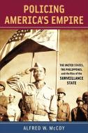 Policing America's Empire: The United States, the Philippines, and the Rise of the Surveillance State di Alfred W. McCoy edito da UNIV OF WISCONSIN PR