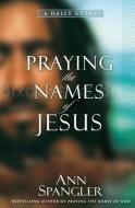 Praying the Names of Jesus di Ann Spangler edito da Zondervan Publishing Company