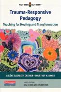 Trauma-Responsive Pedagogy: Teaching for Healing and Transformation di Arlene Elizabeth Casimir, Courtney N. Baker edito da HEINEMANN EDUC BOOKS