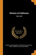 History Of California di Hubert Howe Bancroft, Frances Fuller Victor, Henry Lebbeus Oak edito da Franklin Classics