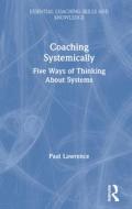 Coaching Systemically di Paul Lawrence edito da Taylor & Francis Ltd