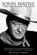 John Wayne: The Man Behind the Myth di Michael Munn edito da NEW AMER LIB