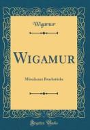 Wigamur: Münchener Bruchstücke (Classic Reprint) di Wigamur Wigamur edito da Forgotten Books