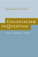 Colonialism in Question di Frederick Cooper edito da University of California Press