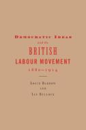 Democratic Ideas and the British Labour Movement, 1880 1914 di Logie Barrow, Ian Bullock edito da Cambridge University Press