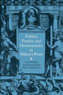 Politics, Poetics, and Hermeneutics in Milton's Prose edito da Cambridge University Press