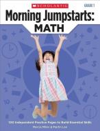 Morning Jumpstarts: Math (Grade 1): 100 Independent Practice Pages to Build Essential Skills di Marcia Miller, Martin Lee edito da SCHOLASTIC TEACHING RES