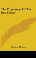 The Pilgrimage Of The Ben Beriah di CHARLOTTE M. YONGE edito da Kessinger Publishing