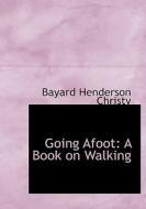 Going Afoot di Bayard Henderson Christy edito da Bibliolife