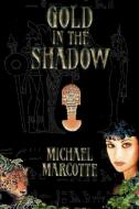 Gold in the Shadow di Michael Marcotte edito da iUniverse