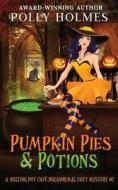 Pumpkin Pies & Potions di Polly Holmes edito da LIGHTNING SOURCE INC