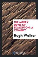The Merry Devil of Edmonton: A Comedy di Hugh Walker edito da LIGHTNING SOURCE INC