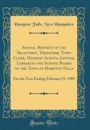 Annual Reports of the Selectmen, Treasurer, Town Clerk, Highway Agents, Janitor, Librarian and School Board of the Town of Hampton Falls: For the Year di Hampton Falls New Hampshire edito da Forgotten Books