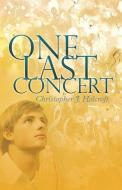 One Last Concert di Christopher J. Holcroft edito da Infinity Publishing
