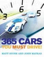 365 Cars You Must Drive di Matt Stone edito da Motorbooks International